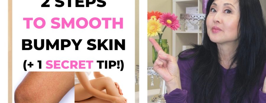 How to Smooth Bumpy Skin-Two TIPS plus a SECRET TIP