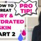 How to Treat Dry and Dehydrated Skin-Part 2 PRO TIPS