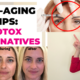 Anti Aging Tip: Botox Alternatives for Fine lines and Wrinkles, Sagging Skin and Hyperpigmentation