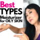 Best Types of Moisturizers for OILY SKIN