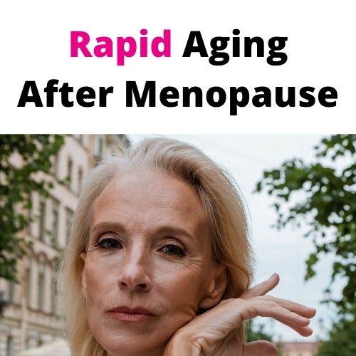 Rapid Aging After Menopause: Anti Aging Skin Care for 50s